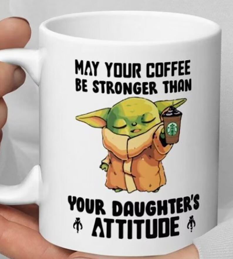 Yoda May Your Coffee Be Stronger Than Your Daughter's Attitude White Mug