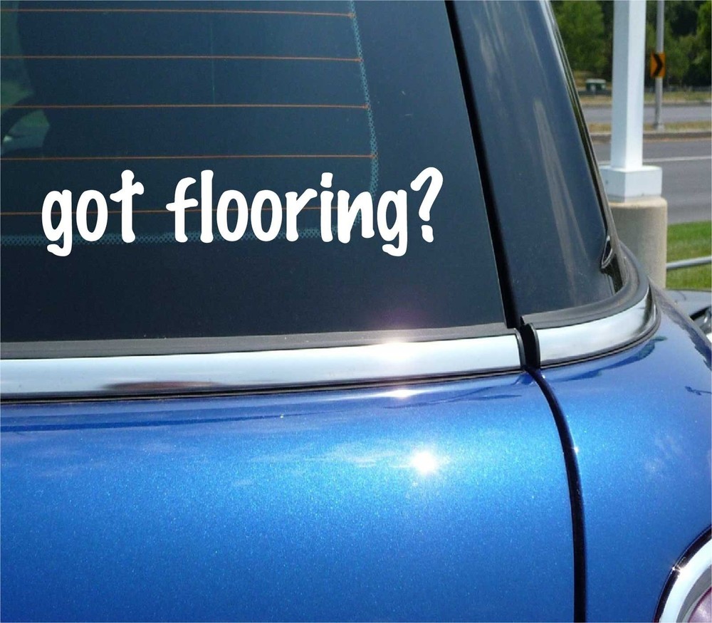 Got Flooring Funny Car Bumper Sticker Decal Vinyl Window Joke