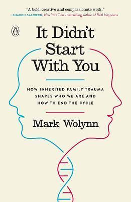 It Didn't Start with You : How Inherited Family Trauma Shapes Who We Are and How to End the Cycle by Mark Wolynn (2017, Trade Paperback)