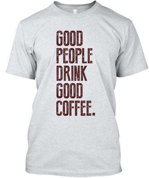 Coffee For Good People T-Shirt Made in the USA Size S to 5XL