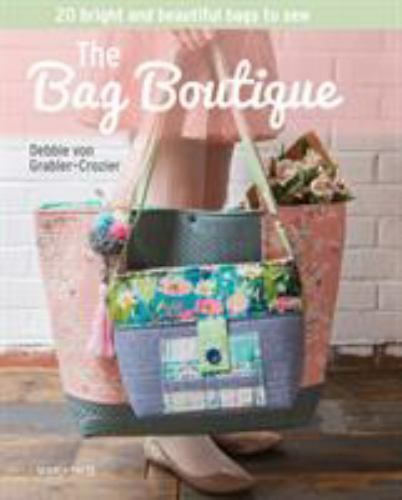 The Bag Boutique: 20 Vibrant DIY Sewing Projects Paperback