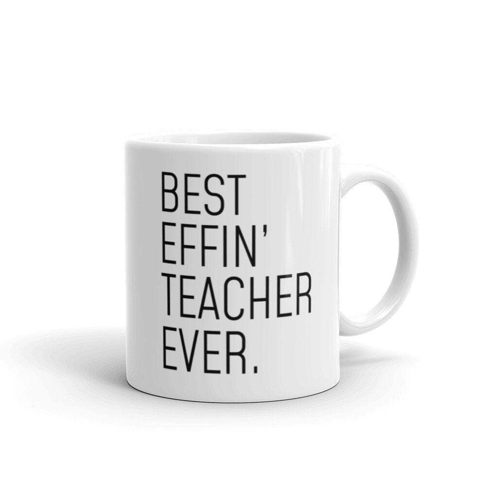 Teacher Mug Best Effin' Teacher Ever Teacher Gift Teacher Gift Idea Funny