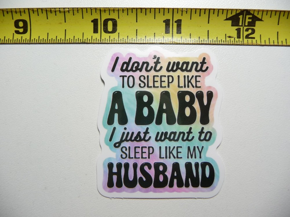 Funny Sleep Like a Baby Sarcastic Sticker Decal for Husband