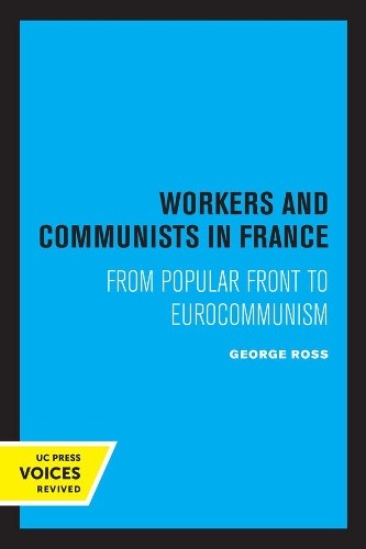 George Ross Workers and Communists in France (Paperback)