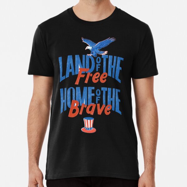Land of The Free Home of The Brave Premium T-Shirt S-5XL