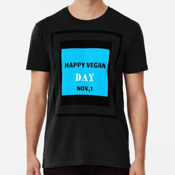 Happy Vegan Day Political Awareness Made in USA Premium T-Shirt S-5XL