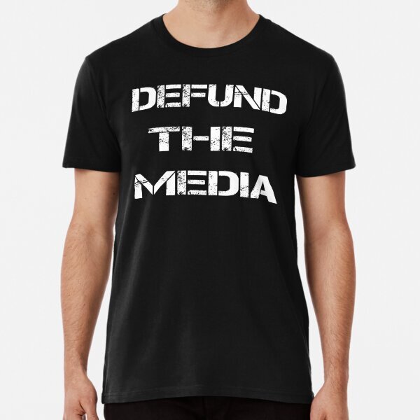 Funny Political Gift defund the media Premium T-Shirt S-5XL