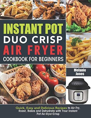 Instant Pot Duo Crisp Air fryer Cookbook For Beginners: Quick, Easy and D - GOOD
