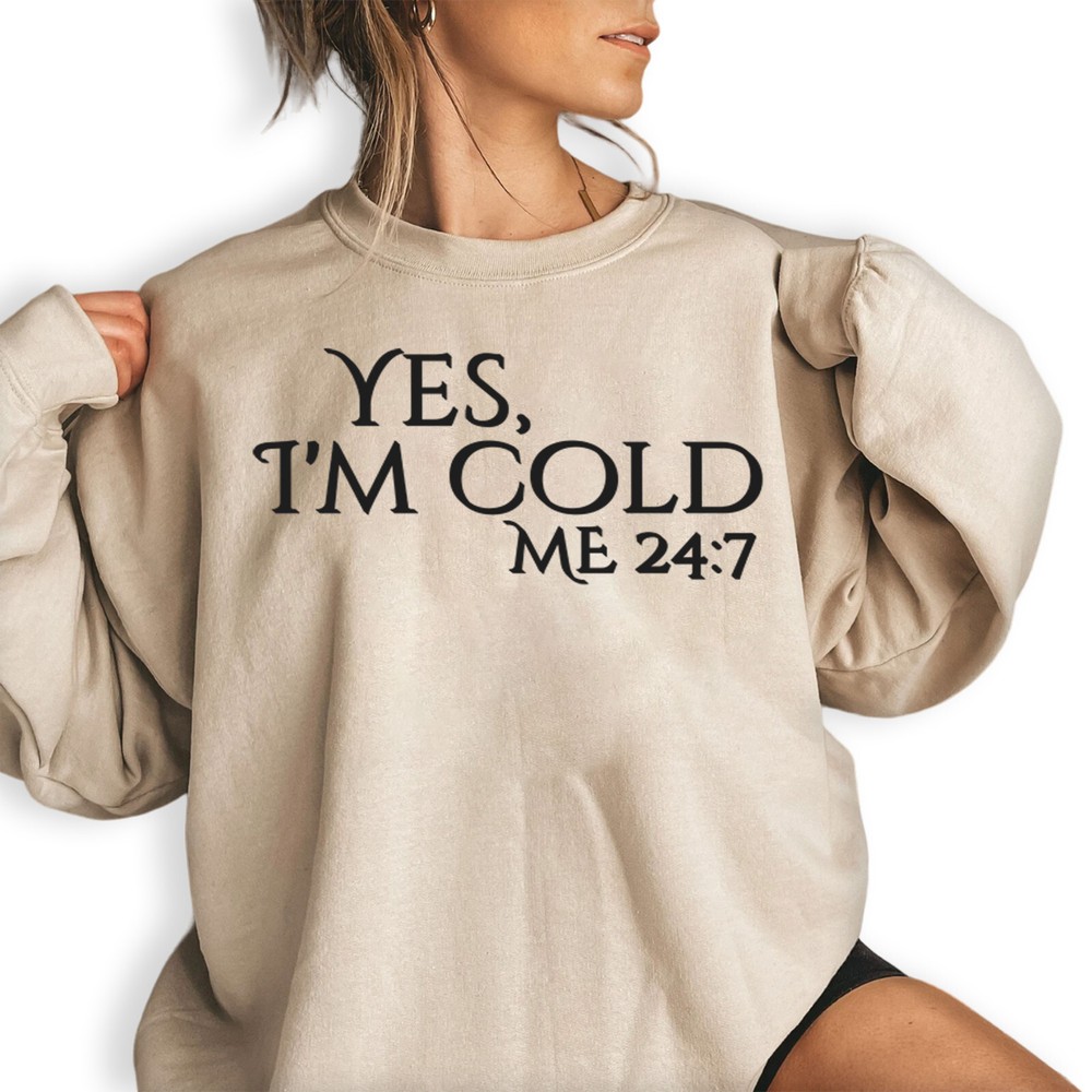 Yes I'm Cold Funny Sweatshirt Winter Is Always Cold Winter Cold Person Shirt