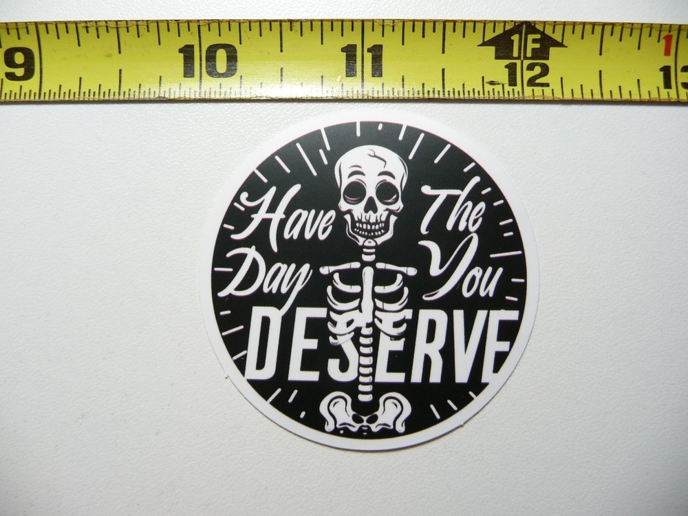 Sarcastic Skeleton Sticker Decal - Have The Day You Deserve Funny Attitude