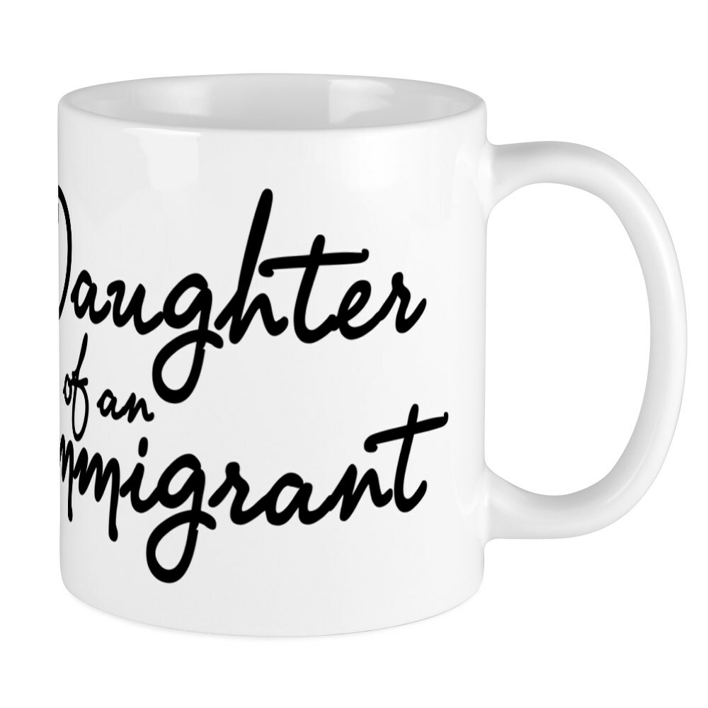 CafePress 11oz Daughter Of An Immigrant Ceramic Mug 366263396