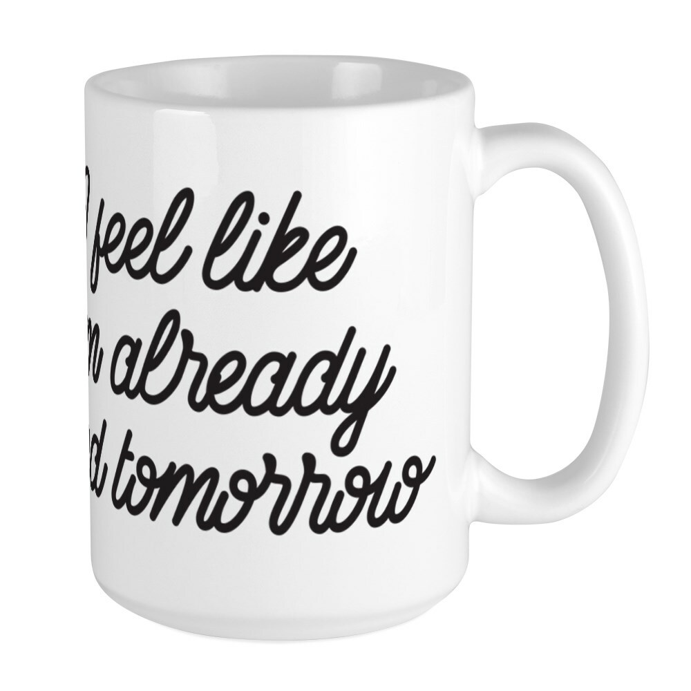 CafePress Already Tired Tomorrow Large Mug (260383811)