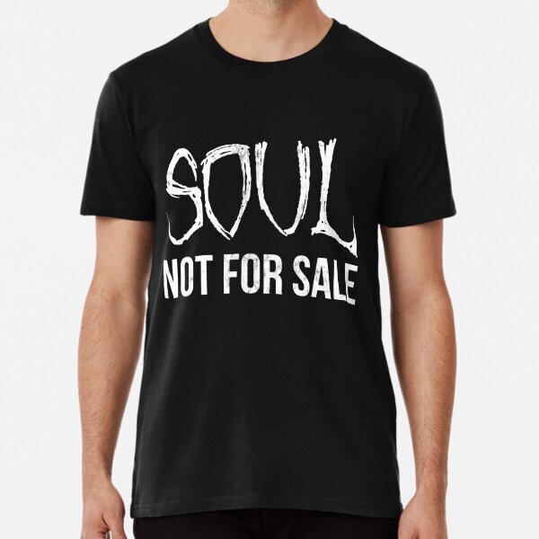Soul Not For Sale Funny Saying Sarcastic Novelty Tee Premium T-Shirt S-5XL
