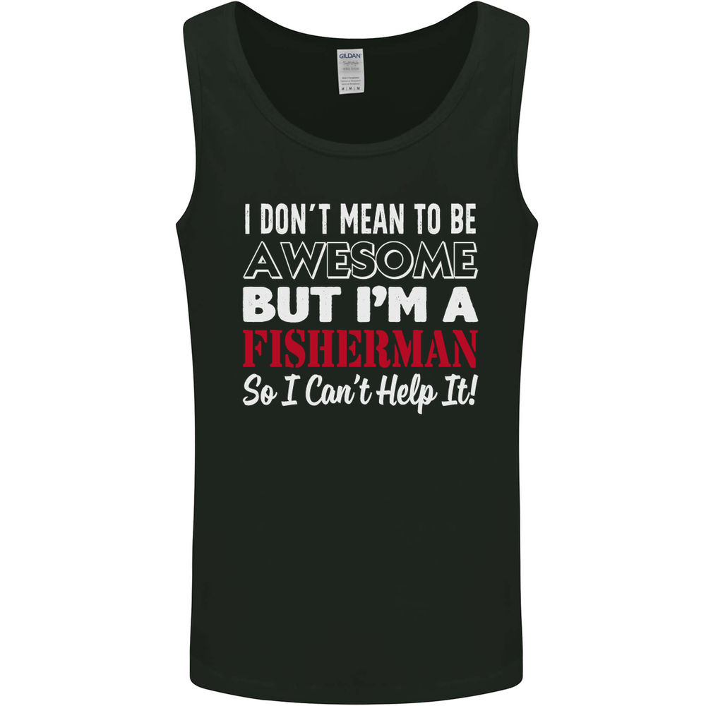 I Dont Mean to Be Im a Fisherman Fishing Mens Vest Tank Top