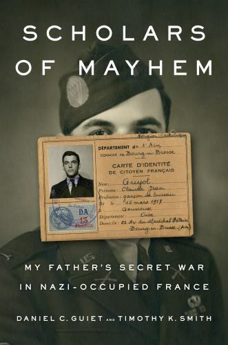 Scholars of Mayhem: My Father's Secret War in Nazi-Occupied France, Guiet, Danie
