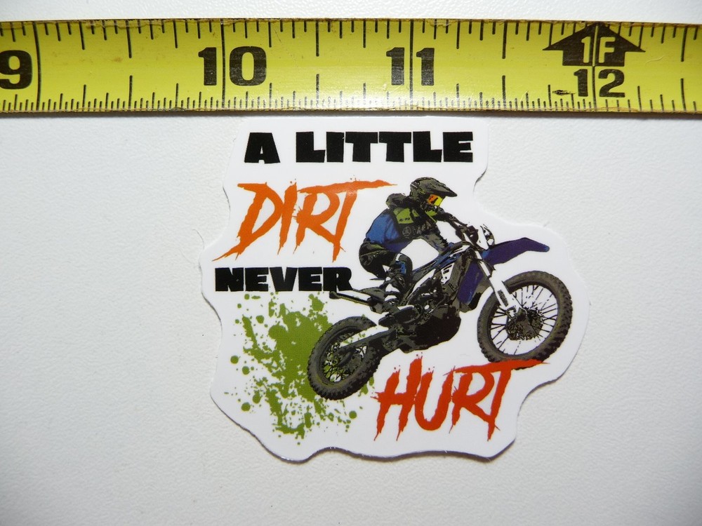 MOTORCYCLE BIKE STICKER DECAL A LITTLE DIRT NEVER HURT RIGHT FAN LOVE TEAM VET