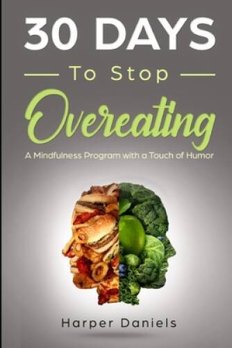 30 Days to Stop Overeating: A Mindfulness Program with a Touch of Humor - GOOD