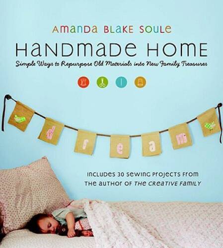 Handmade Home: Simple Ways to Repurpose Old Materials into New Fami - VERY GOOD