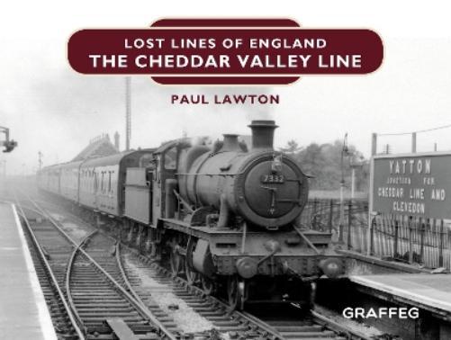 Paul Lawton Lost Lines of England: The Cheddar Valley Line (Hardback)
