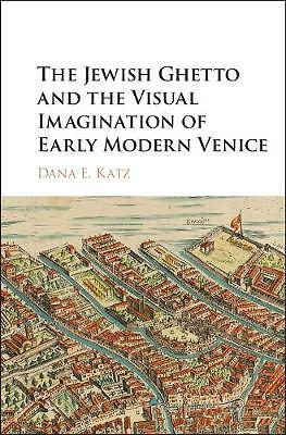 The Jewish Ghetto and the Visual Imagination of Early Modern Venice Katz