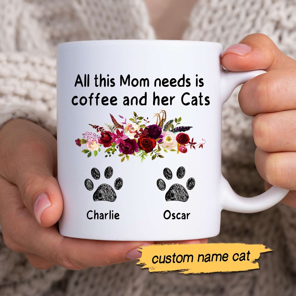 Customized Cat Mom Mug All This Mom Needs Is Coffee And Her Cats Mug Gift Mug