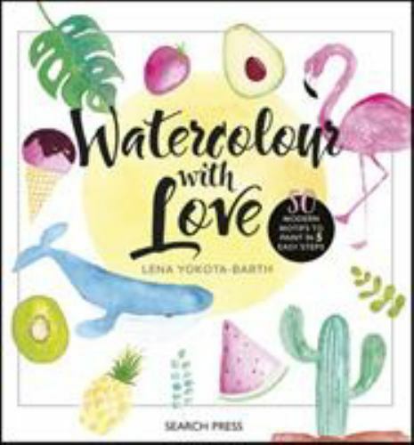 Watercolour with Love – 50 Easy Motifs to Paint in Hardback