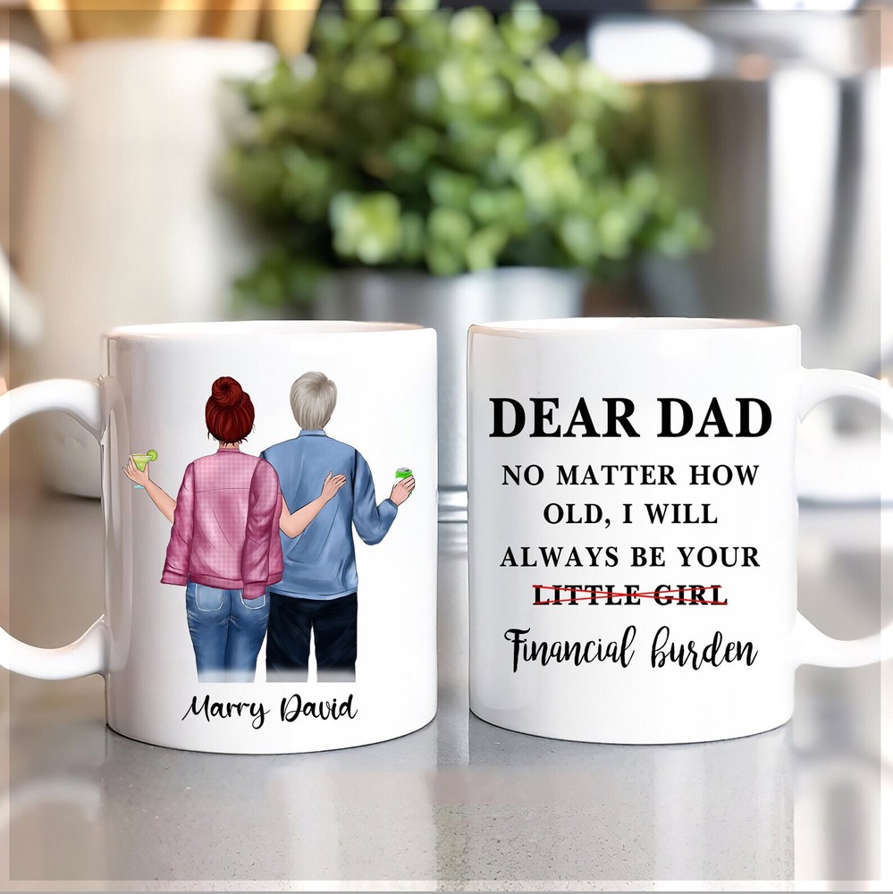 Personalized Dear Dad I Will Always Be Your Financial Burden Mug Dad Daughter