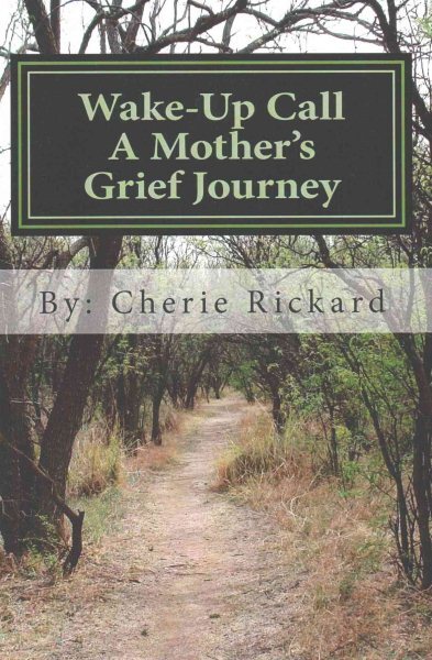 Wake-Up Call : A Mother's Grief Journey, the Call That Changes Your Life Fore...