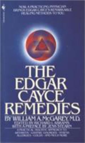 Edgar Cayce Remedies : A Practical, Holistic Approach to Arthritis, Gastric Disorder, Stress, Allergies, Colds, and Much More by William A. McGarey (1983, Mass Market)