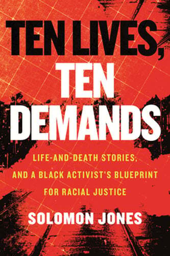 Ten Lives, Ten Demands: Life-And-Death Stories, and a Black Activist's Blueprint