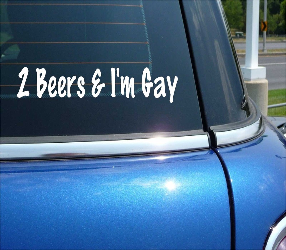 2 BEERS AND IM GAY DECAL STICKER FUNNY PRANK GAG JOKE LESBIAN PARTY CAR TRUCK