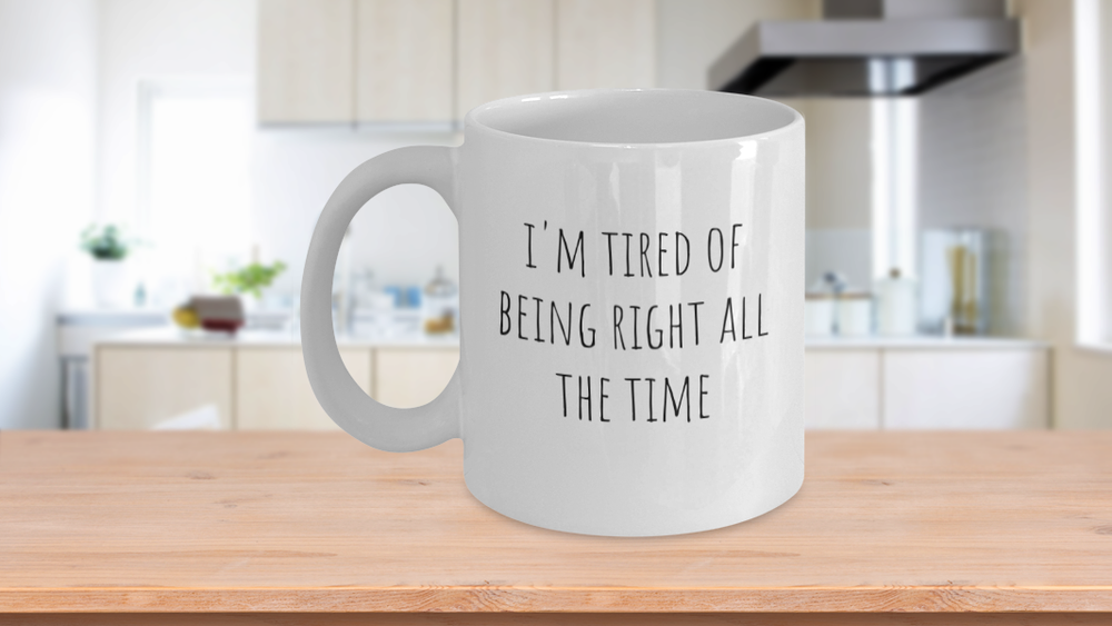 Funny Always Right Coffee Mug for the Perpetually Correct Person