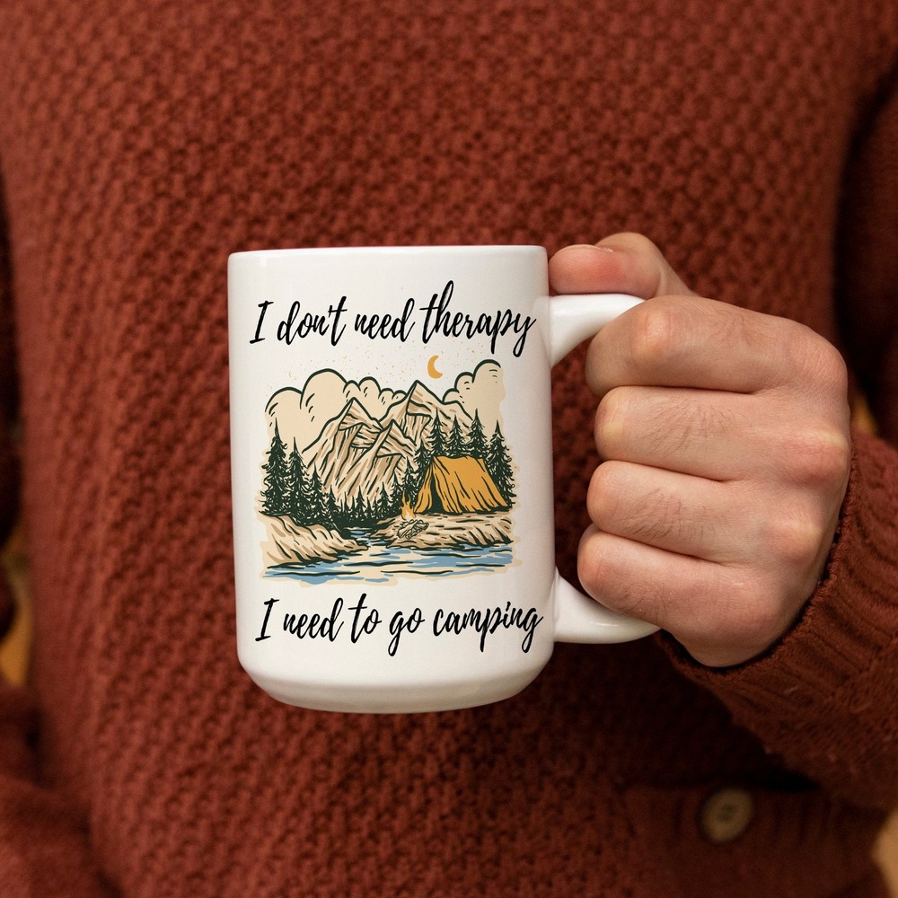 I Don't Need Therapy I Need To Go Camping White Ceramic Mug Coffee Mug Tea Cup