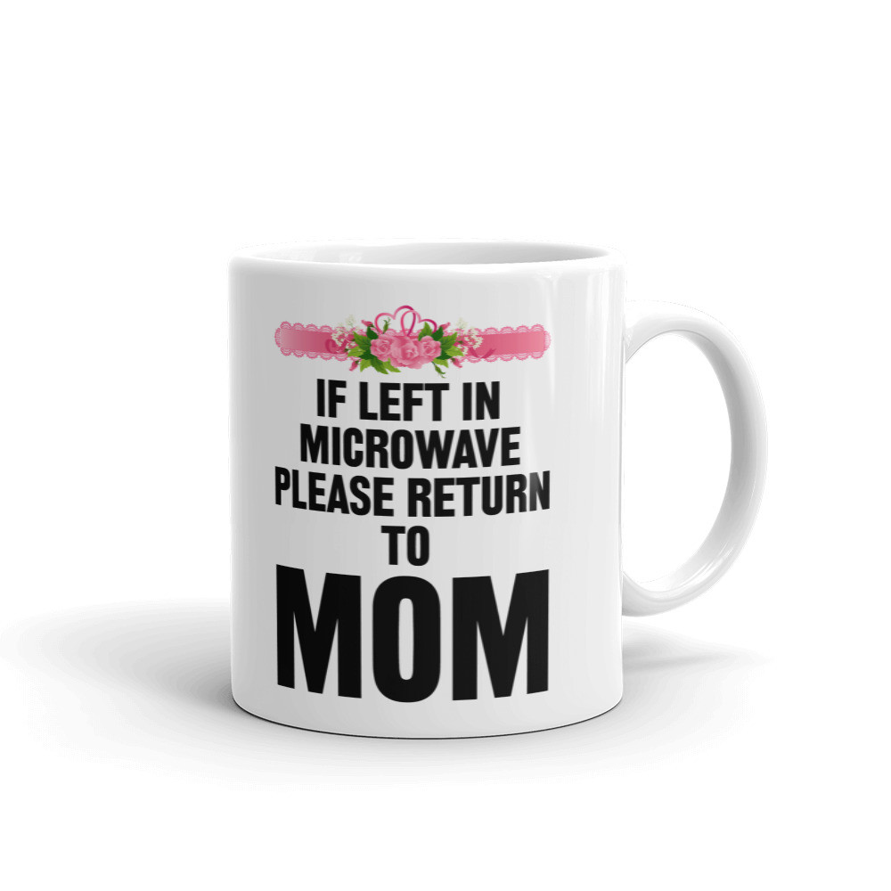 If Left In Microwave Return To Mom Coffee Tea Ceramic Mug Office Work Cup Gift