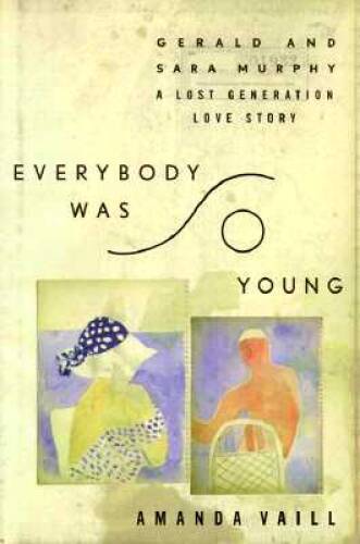 Everybody Was So Young: Gerald and Sara Murphy, A Lost Generatio - VERY GOOD