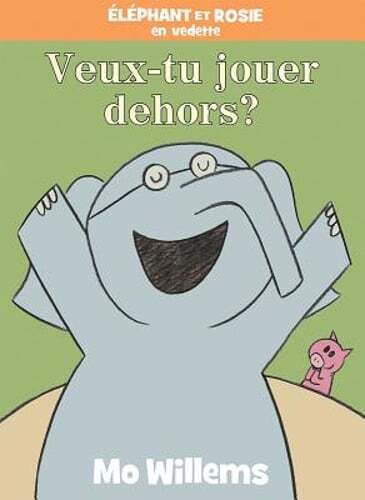 Éléphant Et Rosie: Veux-Tu Jouer Dehors? by Mo Willems: Used