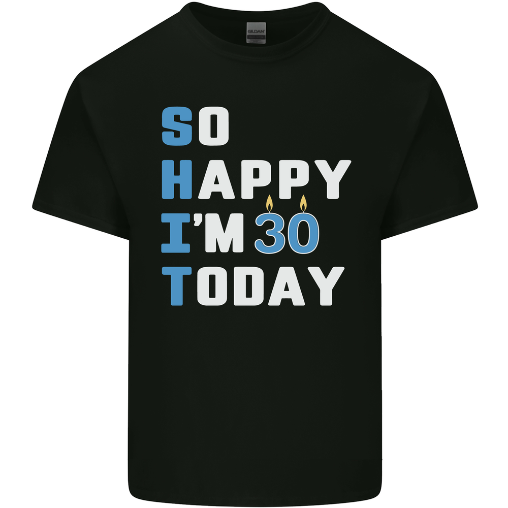 So Happy Im 30 Today Funny 30th Birthday Year Old Mens Cotton T-Shirt Tee Top