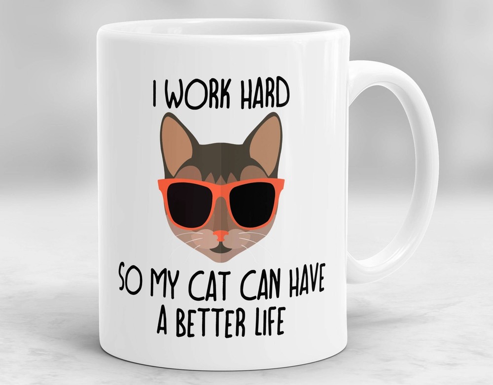I Work Hard So My Cat Can Have A Better Life Mug Cat Lover Gift Gift For Cat