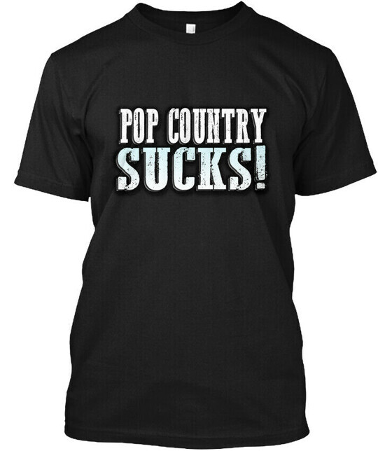 Fun We Hate Pop Country!? Country Sucks! Support T-Shirt Made in USA S-5XL