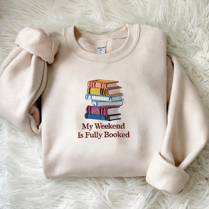 My Weekend is Fully Booked Embroidered Book Lover Sweatshirt