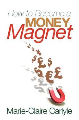 How to Become a Money Magnet - Paperback By Carlyle, Marie-Claire - ACCEPTABLE
