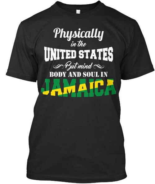 Mind Body And Soul In Jamaica Physically United States T-Shirt Made in USA S 5XL