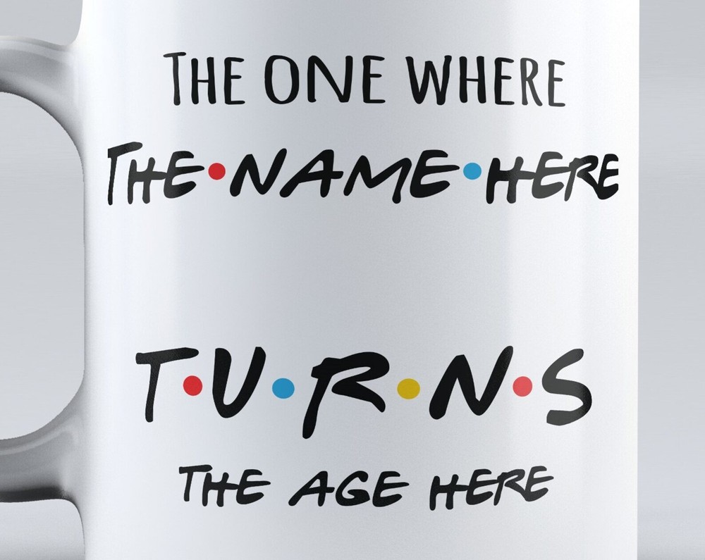 The One Where Personalized Name Mug Turns Xx Happy Birthday Friend Mug Mug