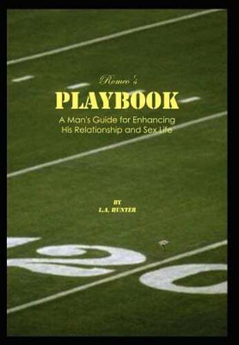 Romeo's Playbook: A Man's Guide for Enhancing His Relationship and Sex Life: New