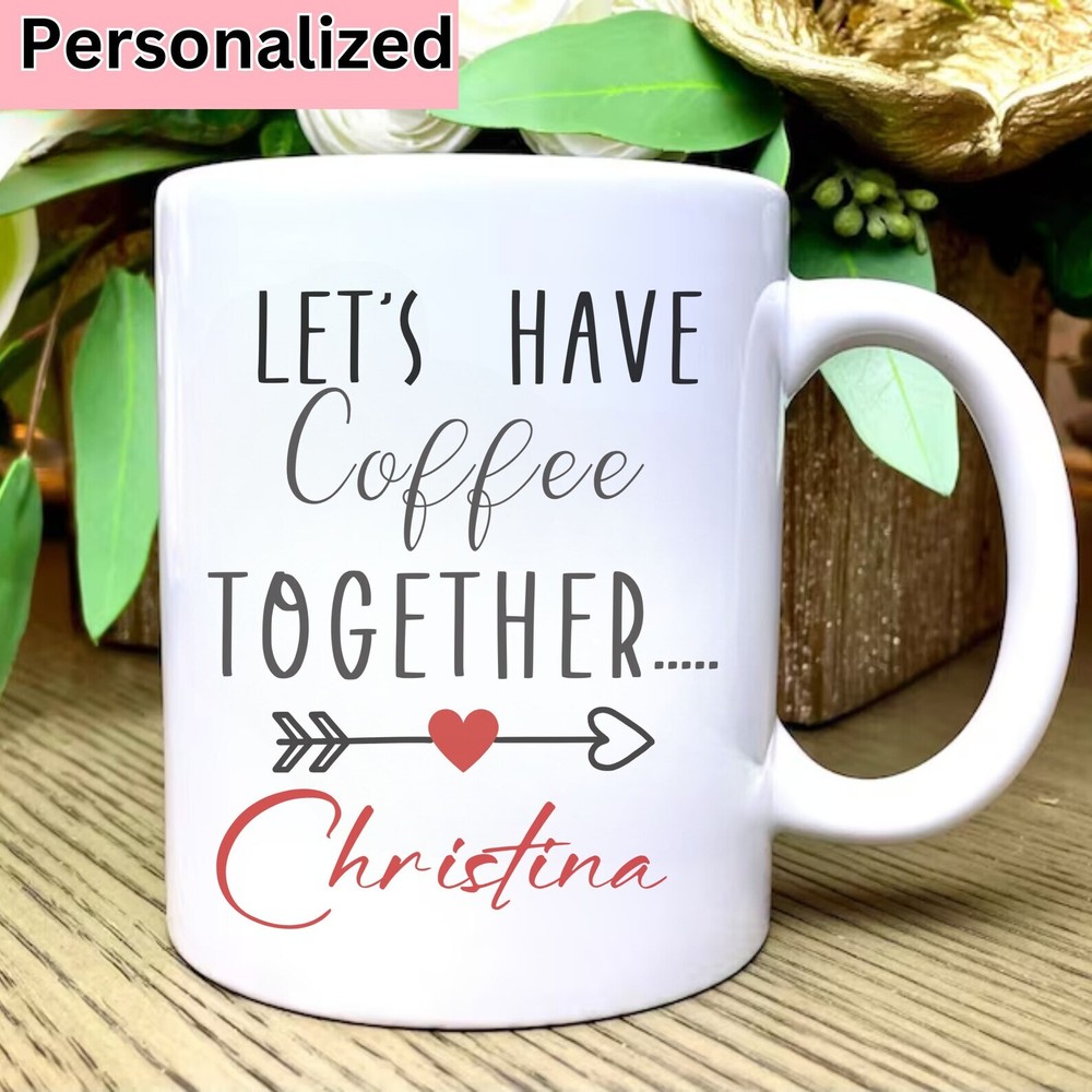 Personalized Valentine's Day Gift Let's Have Coffee Together Coffee Mug Romantic