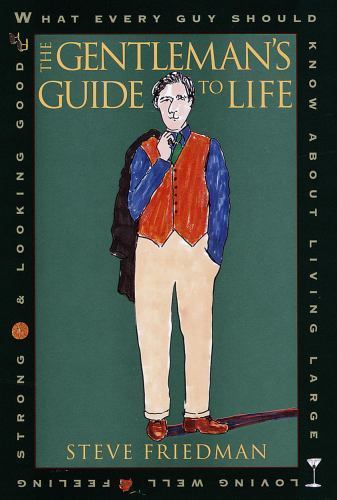 The Gentleman's Guide to Life: What Every Guy Should Know About Living Large, Lo