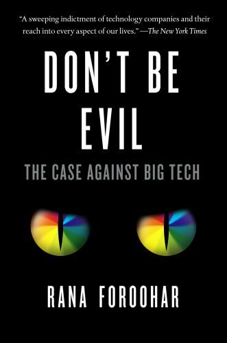 Don't Be Evil The Case Against Big Tech Format: Paperback