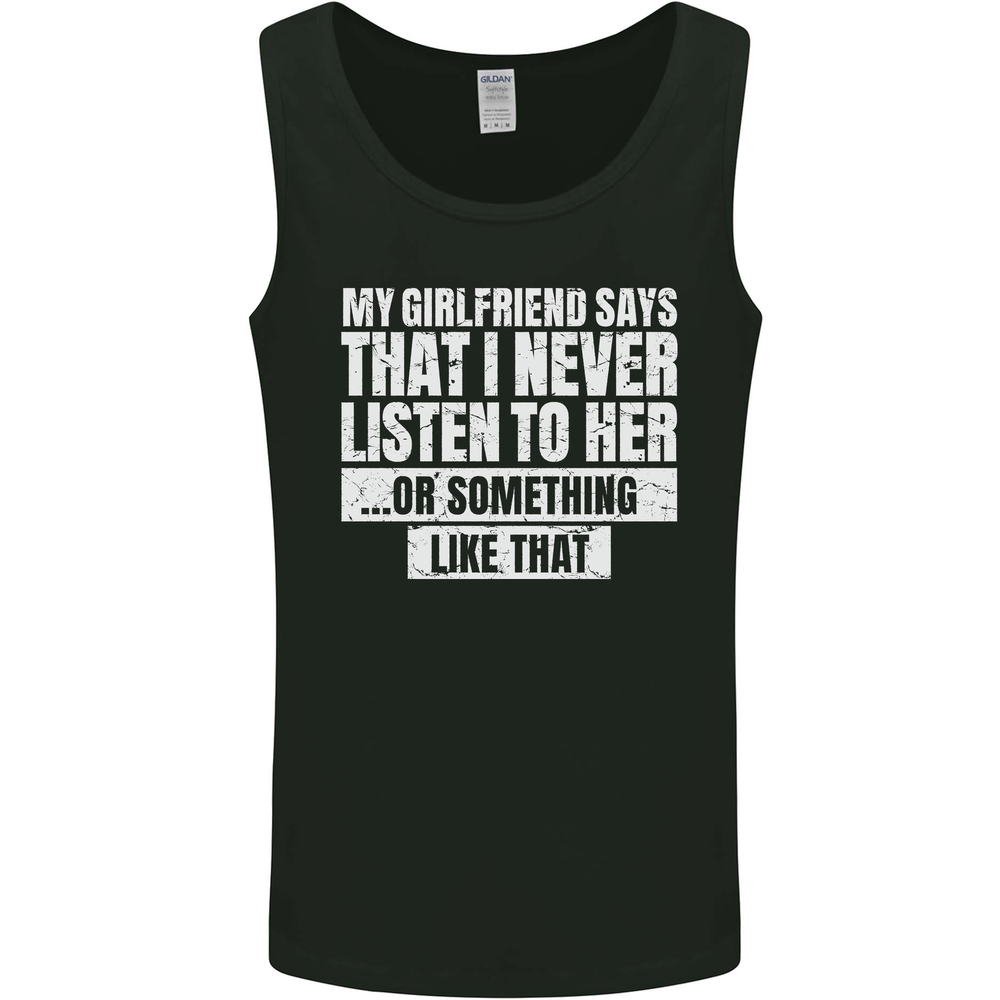 My Girlfriend Says I Never Listen Funny Mens Vest Tank Top