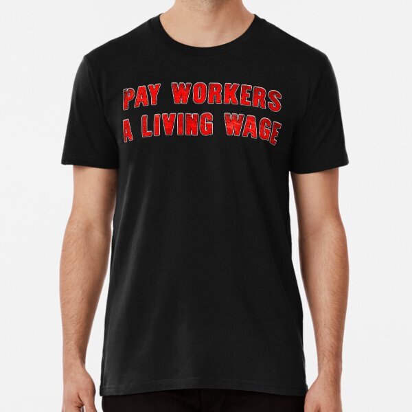 Pay workers a living wage Tee Vintage Great Gift Idea Premium T-Shirt S-5XL