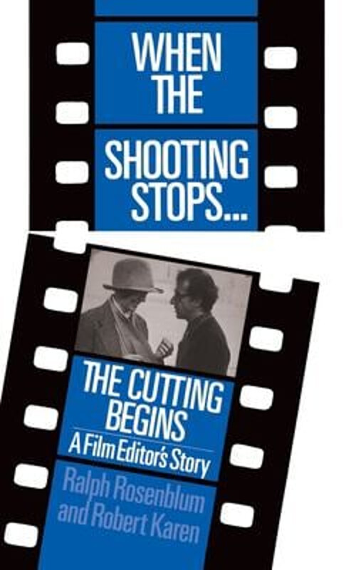 When the Shooting Stops ... the Cutting Begins : A Film Editor's